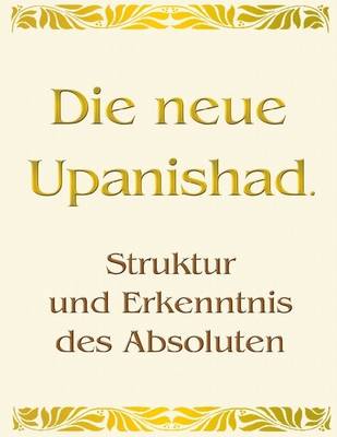 Book cover for Die Neue Upanishad: Struktur Und Erkenntnis Des Absolutes