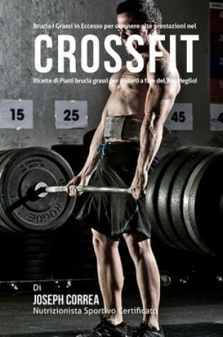 Cover of Brucia I Grassi in Eccesso Per Ottenere Alte Prestazioni Nel Crossfit