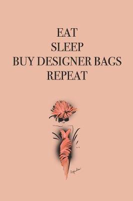 Book cover for Eat Sleep Buy Designer Bags Repeat