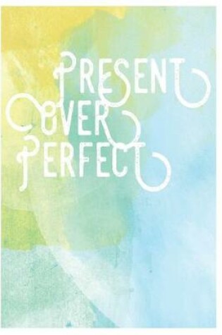 Cover of Present Over Perfect