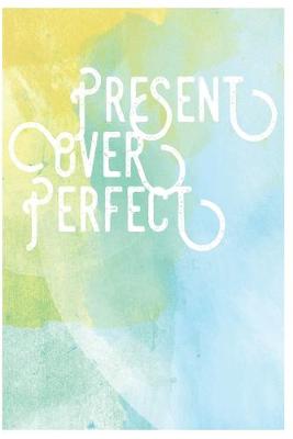 Book cover for Present Over Perfect