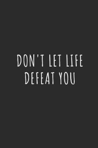 Cover of Don't Let Life Defeat You