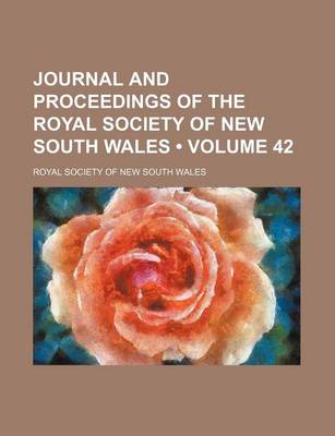 Book cover for Journal and Proceedings of the Royal Society of New South Wales (Volume 42 )