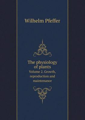 Book cover for The physiology of plants Volume 2. Growth, reproduction and maintenance