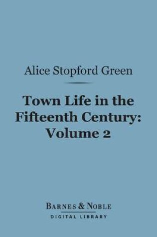 Cover of Town Life in the Fifteenth Century, Volume 2 (Barnes & Noble Digital Library)