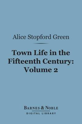 Book cover for Town Life in the Fifteenth Century, Volume 2 (Barnes & Noble Digital Library)