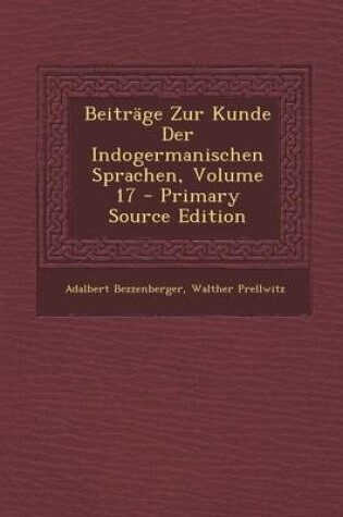 Cover of Beitrage Zur Kunde Der Indogermanischen Sprachen, Volume 17 - Primary Source Edition