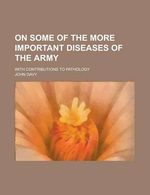 Book cover for On Some of the More Important Diseases of the Army; With Contributions to Pathology