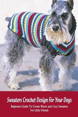 Book cover for Sweaters Crochet Design For Your Dogs