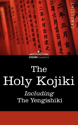 Book cover for The Holy Kojiki -- Including, the Yengishiki