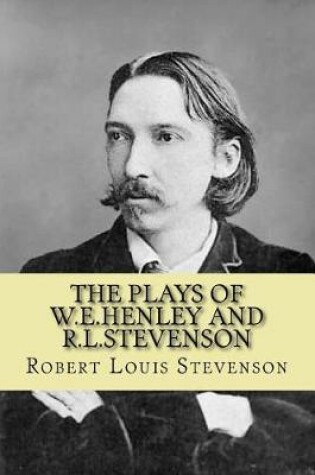 Cover of The Plays of W.E.Henley and R.L.Stevenson