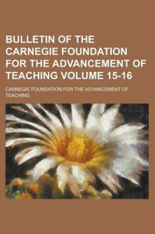 Cover of Bulletin of the Carnegie Foundation for the Advancement of Teaching Volume 15-16