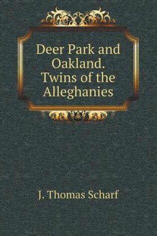 Cover of Deer Park and Oakland. Twins of the Alleghanies