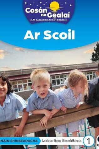 Cover of COSÁN NA GEALAÍ Ar Scoil