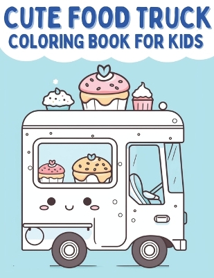 Book cover for Cute Food Truck Coloring Book For Kids