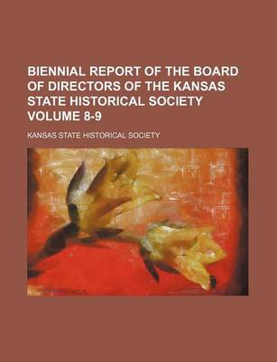 Book cover for Biennial Report of the Board of Directors of the Kansas State Historical Society Volume 8-9