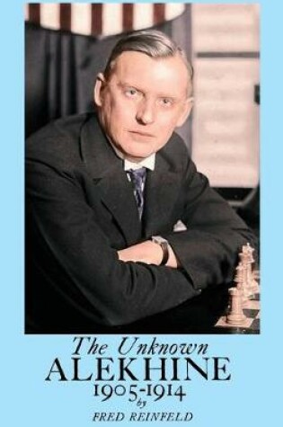 Cover of The Unknown Alekhine 1905-1914