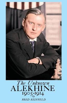 Book cover for The Unknown Alekhine 1905-1914