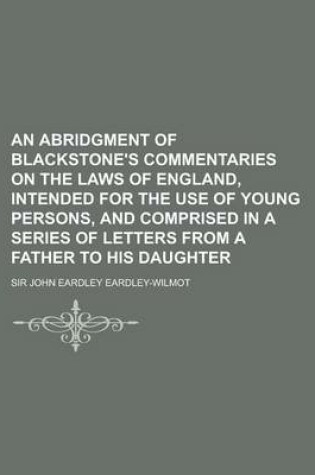 Cover of An Abridgment of Blackstone's Commentaries on the Laws of England, Intended for the Use of Young Persons, and Comprised in a Series of Letters from a