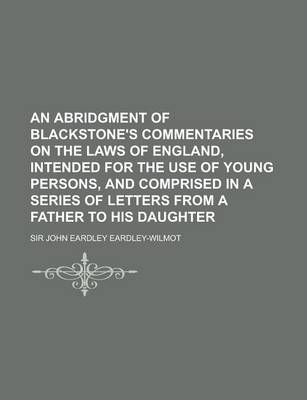 Book cover for An Abridgment of Blackstone's Commentaries on the Laws of England, Intended for the Use of Young Persons, and Comprised in a Series of Letters from a