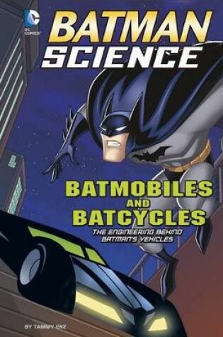 Cover of Batmobiles and Batcycles: the Engineering Behind Batmans Vehicles (Batman Science)