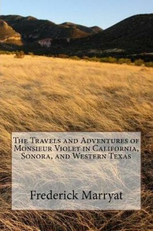 Cover of The Travels and Adventures of Monsieur Violet in California, Sonora, and Western Texas