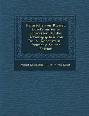 Book cover for Heinrichs Von Kleiest. Briefe an Seine Schwester Ulrike. Herausgegeben Von Dr. A. Koberstein (Primary Source)