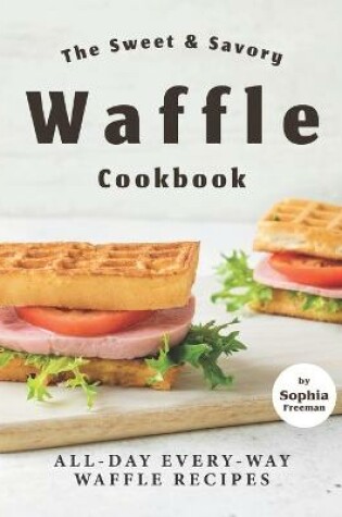 Cover of The Sweet & Savory Waffle Cookbook