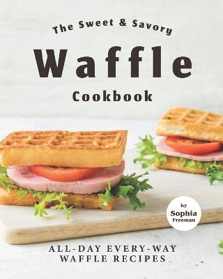 Book cover for The Sweet & Savory Waffle Cookbook