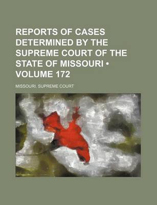 Book cover for Reports of Cases Determined by the Supreme Court of the State of Missouri (Volume 172)