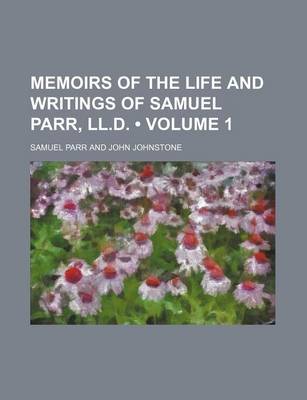 Book cover for Memoirs of the Life and Writings of Samuel Parr, LL.D. (Volume 1)