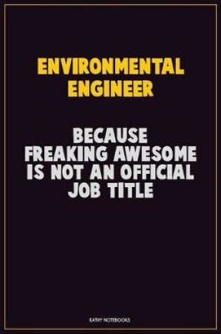 Cover of environmental engineer, Because Freaking Awesome Is Not An Official Job Title