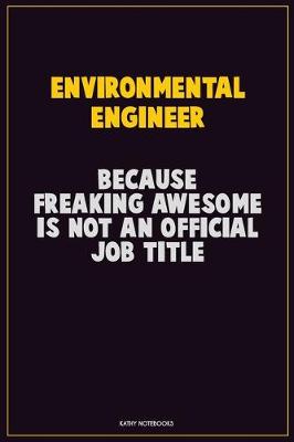 Book cover for environmental engineer, Because Freaking Awesome Is Not An Official Job Title