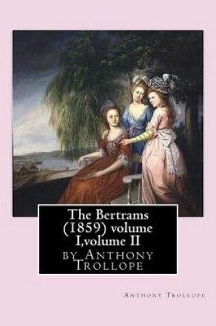 Cover of The Bertrams (1859) volume I, volume II by Anthony Trollope