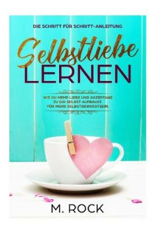 Cover of Selbstliebe lernen, Die Schritt für Schritt-Anleitung,