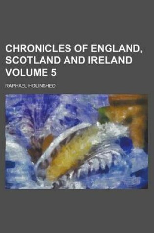 Cover of Chronicles of England, Scotland and Ireland Volume 5