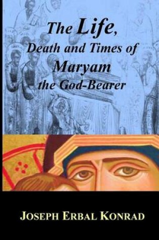 Cover of The Life, Death and Times of Maryam the God-Bearer