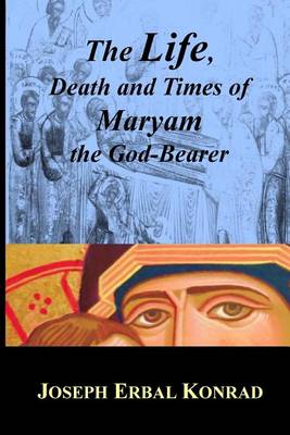 Book cover for The Life, Death and Times of Maryam the God-Bearer