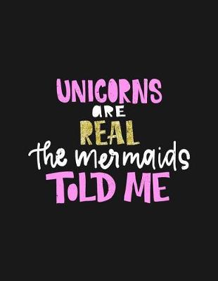 Cover of Unicorns Are Real The Mermaids Told Me