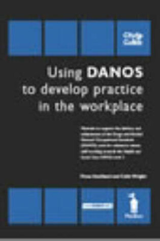 Cover of Using DANOS to Develop Practice in the Workplace - Unit HSC362/DANOS Unit AA1