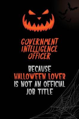 Book cover for Government Intelligence Officer Because Halloween Lover Is Not An Official Job Title