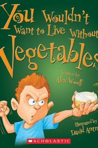 Cover of You Wouldn't Want to Live Without Vegetables! (You Wouldn't Want to Live Without...)