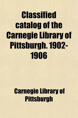 Book cover for Classified Catalogue of the Carnegie Library of Pittsburgh