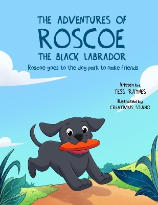 Book cover for The Adventures of Roscoe the Black Labrador Roscoe Goes to the Dog Park to Make Friends