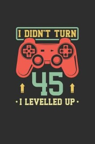 Cover of I Didn't Turn 45 I Levelled Up