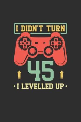 Book cover for I Didn't Turn 45 I Levelled Up