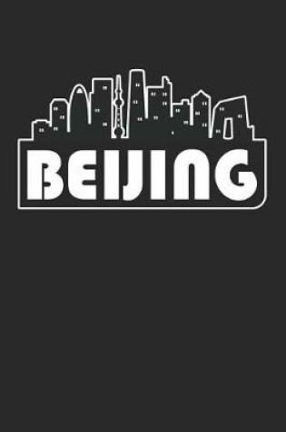 Cover of Beijing Notebook - China Gift - Skyline Beijing Journey Diary - China Travel Journal