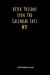 Book cover for After Tuesday Even the Calendar Says Wtf