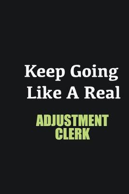 Book cover for Keep Going Like a Real Adjustment Clerk