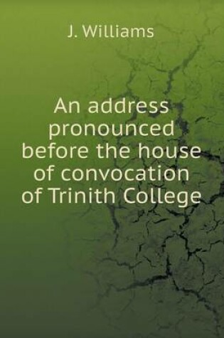 Cover of An address pronounced before the house of convocation of Trinith College